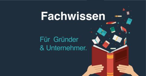 Fachwissen für Gründer und Unternehmer