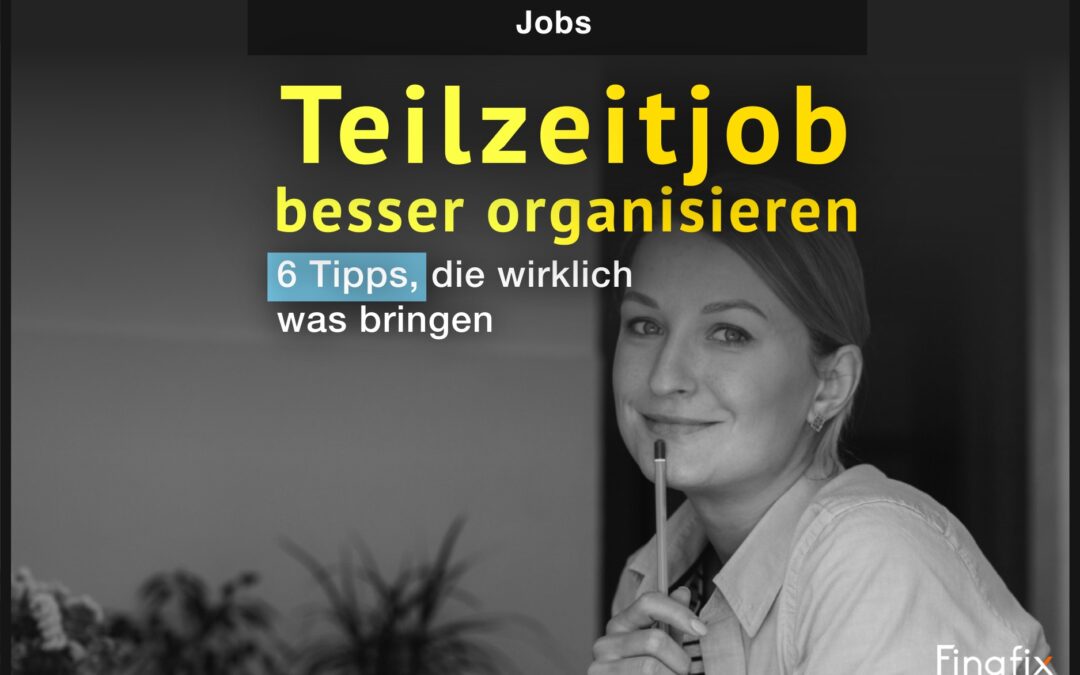 6 Tipps: Teilzeitjob besser organisieren!