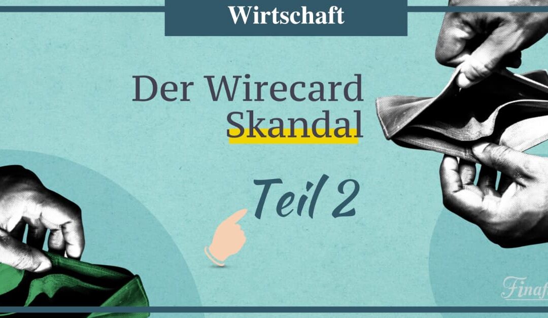 Der Wirecard Skandal – Teil 2