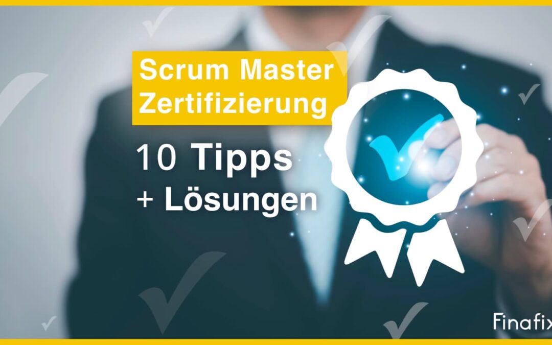 Scrum Master Zertifizierung – 10 geniale Tipps & Lösungen