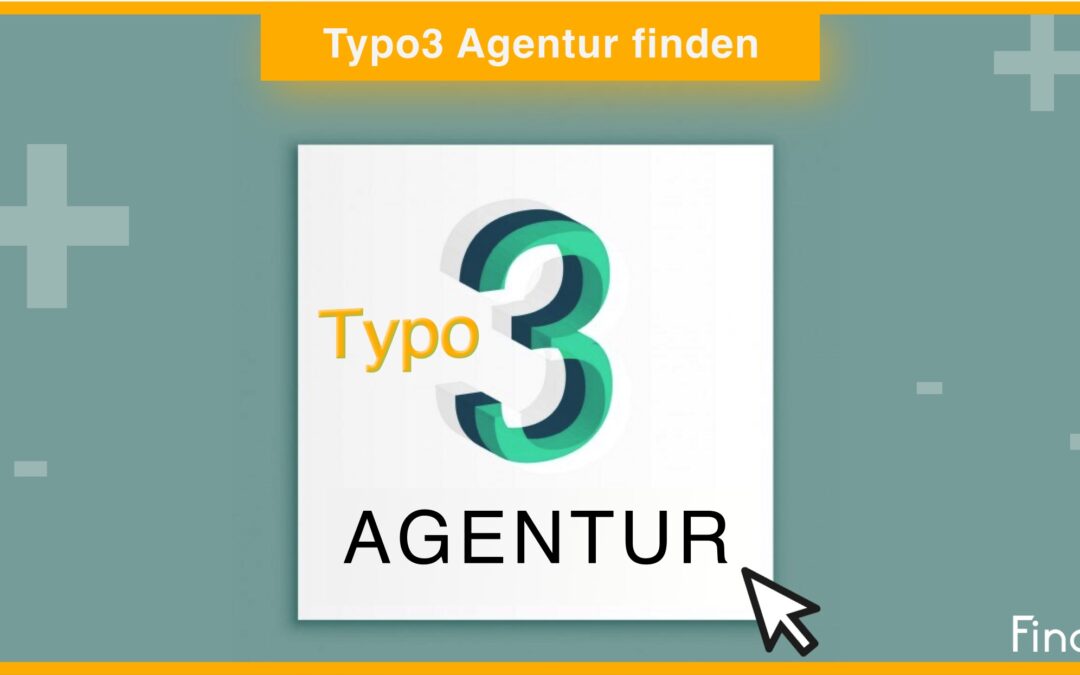 Typo3 Agentur finden – günstig und zuverlässig