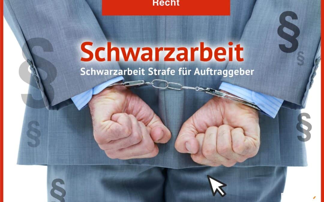 Schwarzarbeit Strafe für Auftraggeber: Wie schnell man sich strafbar macht