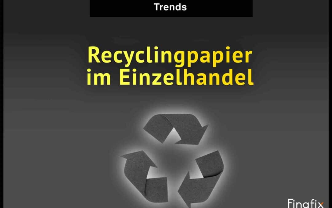 Recyclingpapier im Einzelhandel: Nachhaltige Alternative mit großem Potenzial