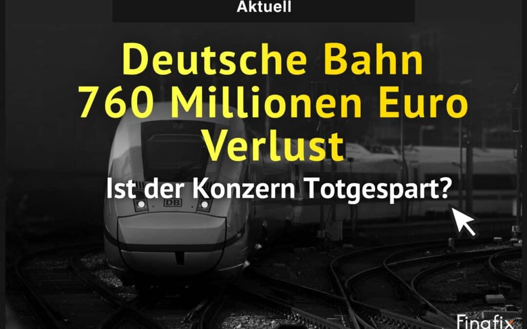 Deutsche Bahn 760 Millionen Euro Verlust – Finanzierungslücke droht