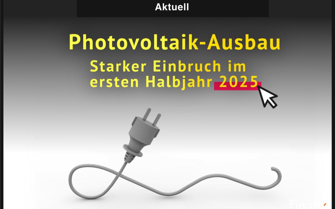Photovoltaik-Ausbau bricht im ersten Halbjahr 2025 ein