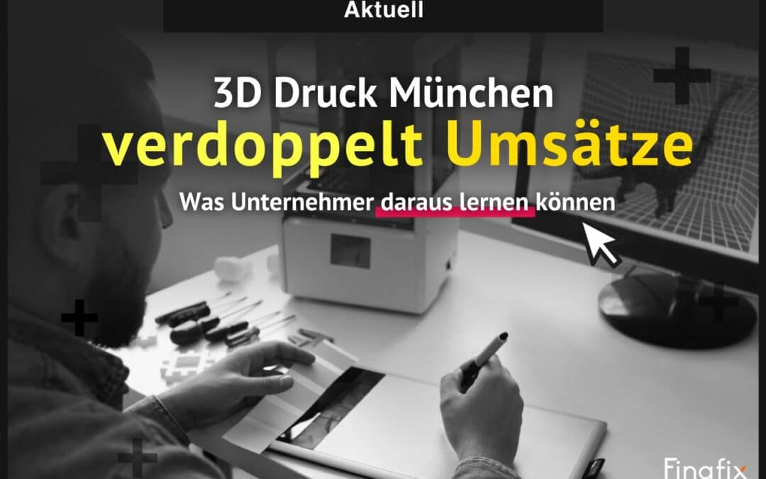 3D Druck München verdoppelt Umsatz in 4 Wochen – Wie?