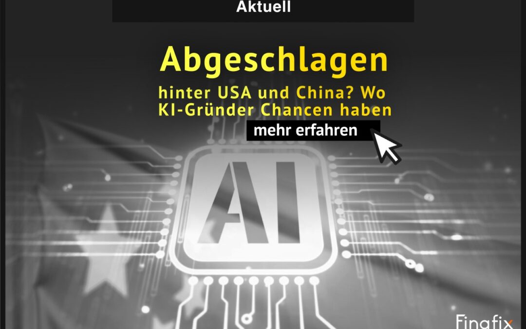 Abgeschlagen hinter USA und China? Wo KI-Gründer Chancen haben