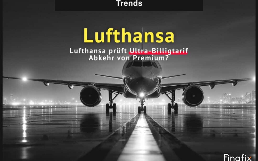 Lufthansa prüft Ultra-Billigtarif – Abkehr vom Premium?