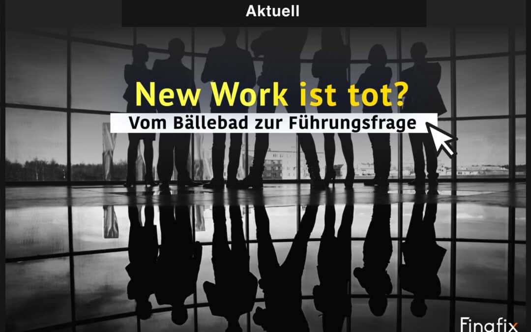 New Work ist tot. Vom Bällebad zur Führungsfrage