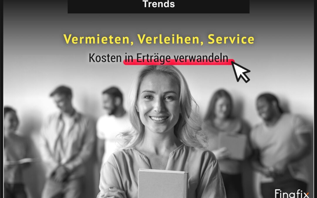 Vermieten, Verleihen, Service: Kosten in Erträge verwandeln