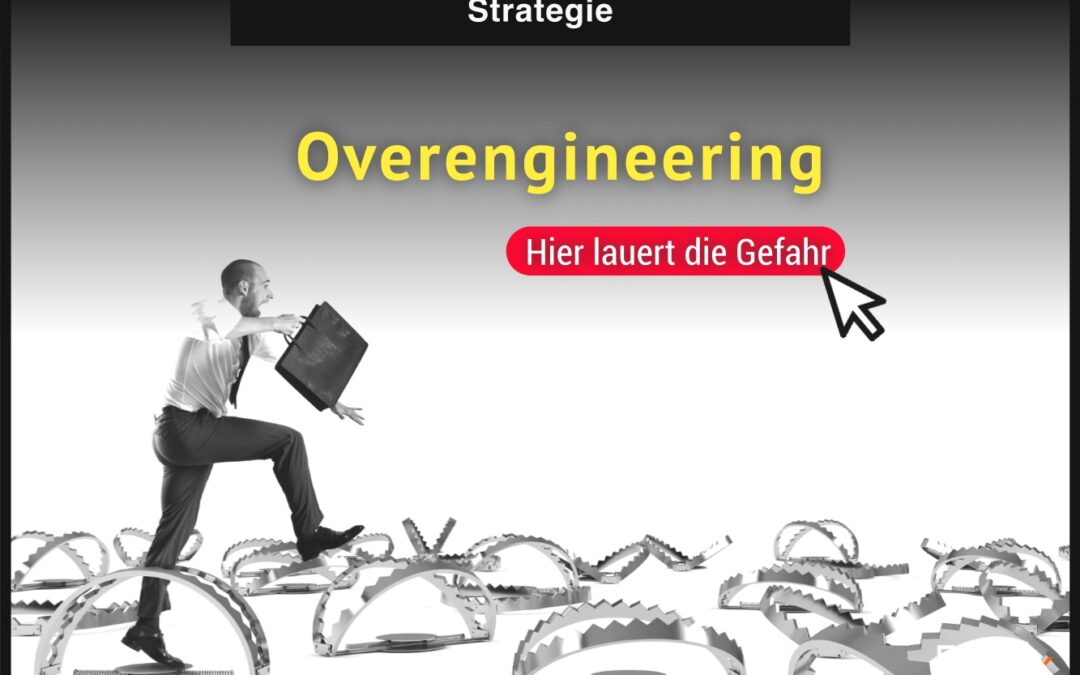Was ist Overengineering und warum ist es gefährlich?