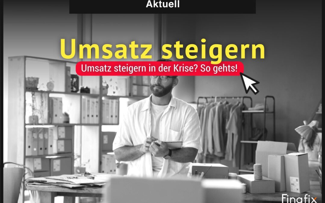 Umsatz steigern in der Krise – so gehts