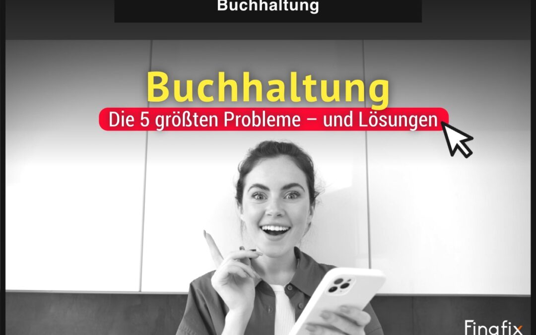 Buchhaltung: Die 5 größten Probleme – und Lösungen