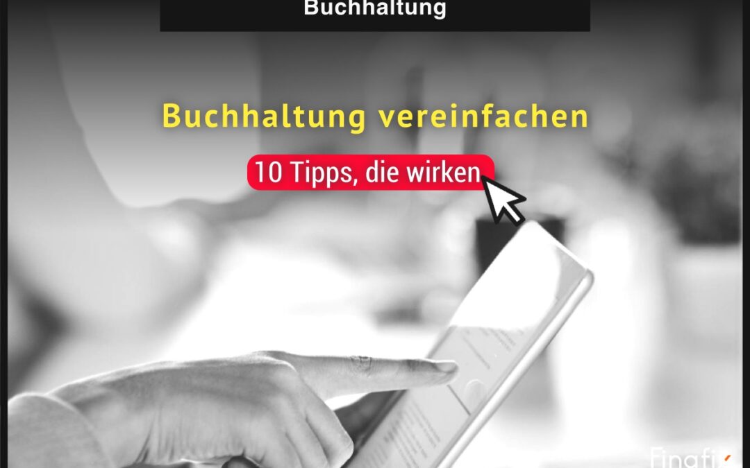 Buchhaltung vereinfachen: 10 Tipps, die wirken