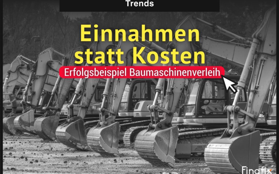 Einnahmen statt Kosten: Erfolgsbeispiel Baumaschinenverleih
