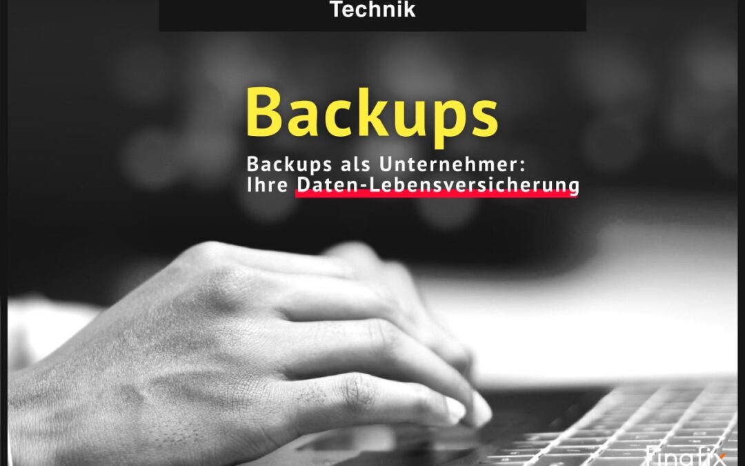 Backups als Unternehmer: Ihre Daten-Lebensversicherung