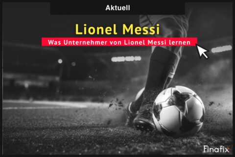 lionel messi Was Unternehmer von Lionel Messi lernen können